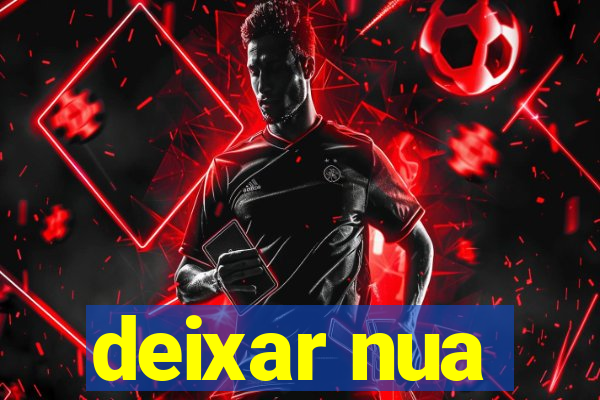 deixar nua